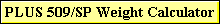 PLUS 509/SP Weight Calculator