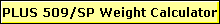 PLUS 509/SP Weight Calculator