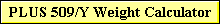 PLUS 509/Y Weight Calculator