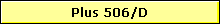 Plus 506/D