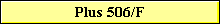 Plus 506/F
