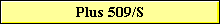 Plus 509/S