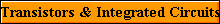 Transistors & Integrated Circuits