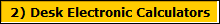 2) Desk Electronic Calculators