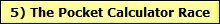5) The Pocket Calculator Race