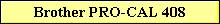Brother PRO-CAL 408