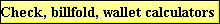Check, billfold, wallet calculators 