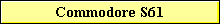 Commodore S61