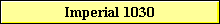 Imperial 1030
