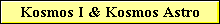 Kosmos I & Kosmos Astro