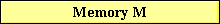 Memory M