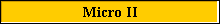 Micro II