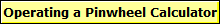 Operating a Pinwheel Calculator