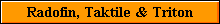 Radofin, Taktile & Triton