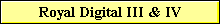 Royal Digital III & IV