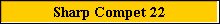 Sharp Compet 22