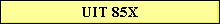 UIT 85X