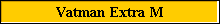 Vatman Extra M
