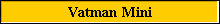Vatman Mini
