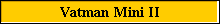 Vatman Mini II