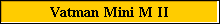 Vatman Mini M II