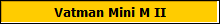 Vatman Mini M II