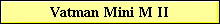 Vatman Mini M II