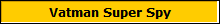 Vatman Super Spy