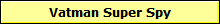 Vatman Super Spy