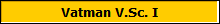 Vatman V.Sc. I